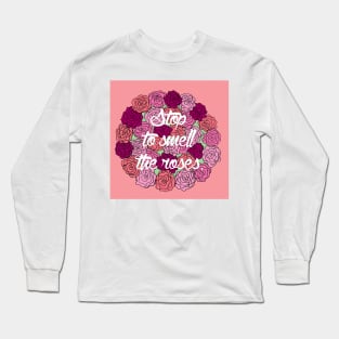 Stop to Smell the Roses Long Sleeve T-Shirt